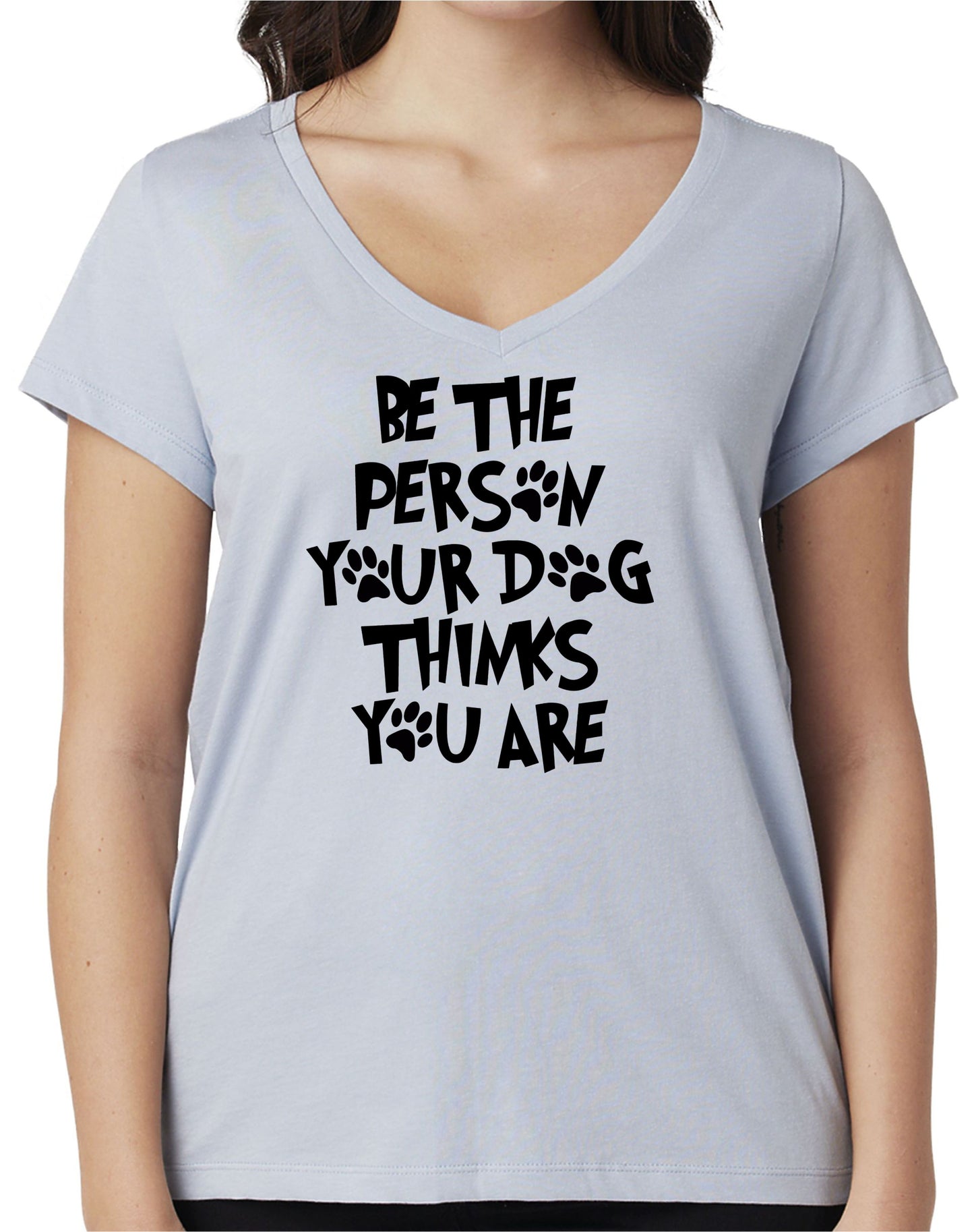 BE THE PERSON YOUR DOG THINKS YOU ARE