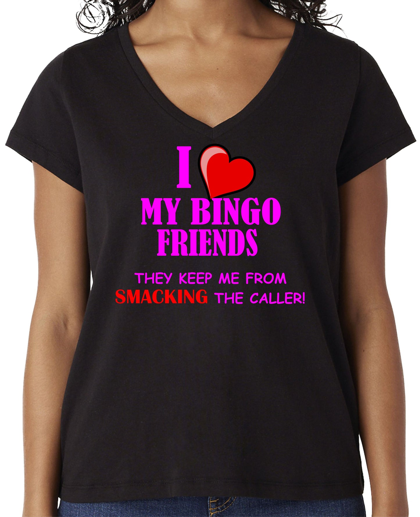 I LOVE MY BINGO FRIENDS - THEY KEEP ME FROM SMACKING THE CALLER