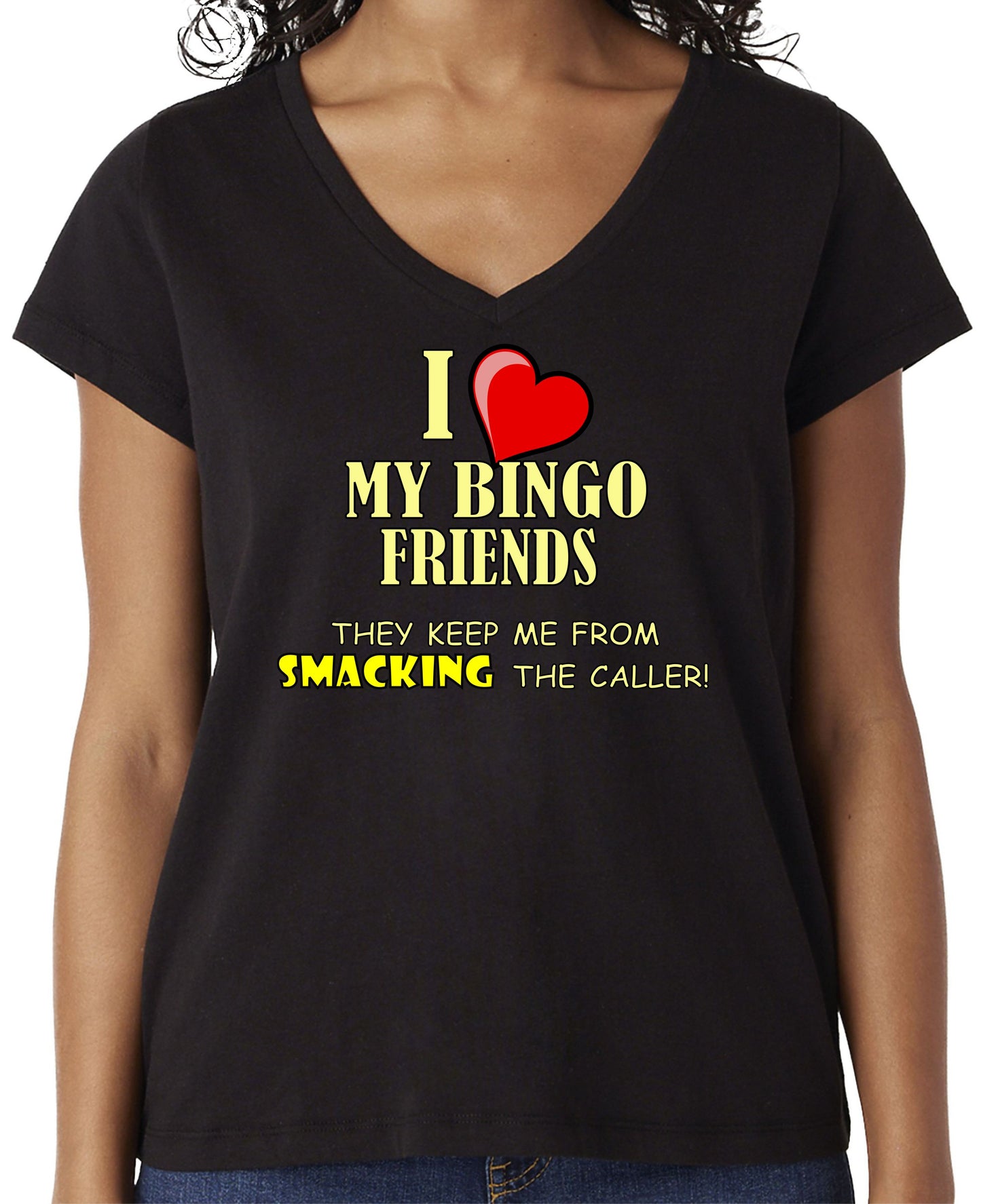 I LOVE MY BINGO FRIENDS - THEY KEEP ME FROM SMACKING THE CALLER