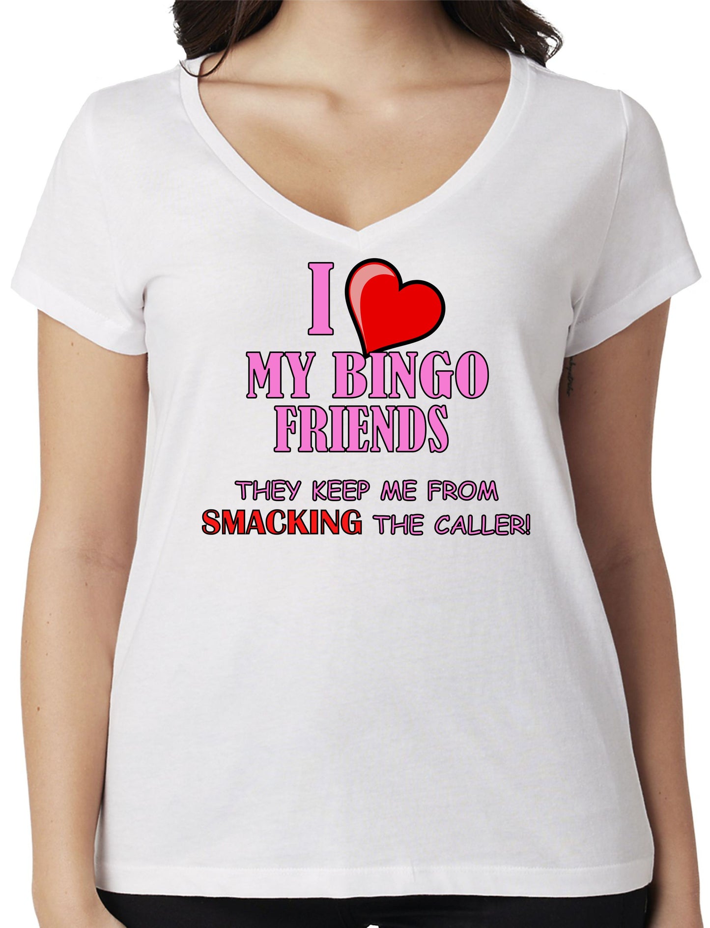 I LOVE MY BINGO FRIENDS - THEY KEEP ME FROM SMACKING THE CALLER