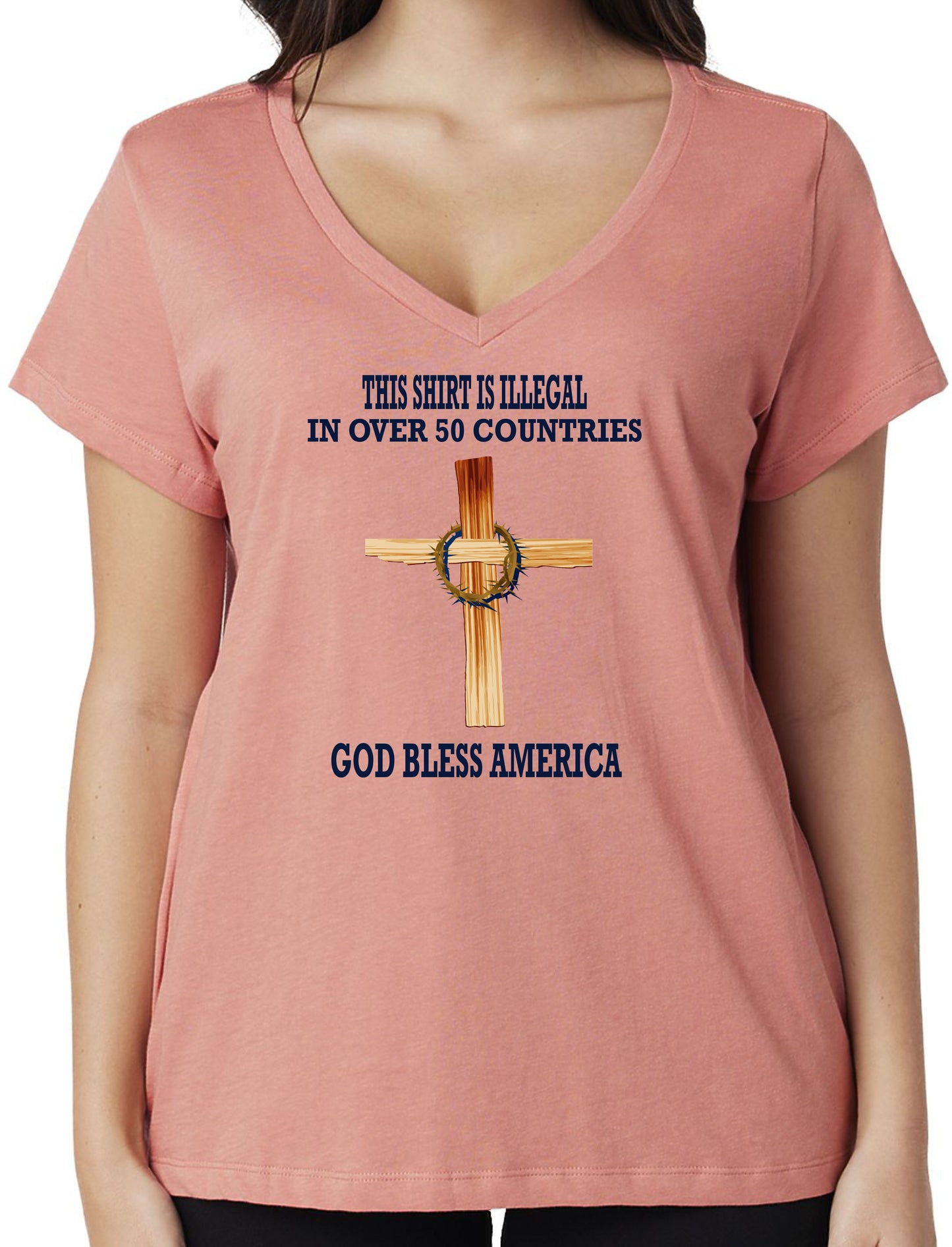 THIS SHIRT IS ILLEGAL IN OVER 50 COUNTRIES...GOD BLESS AMERICA