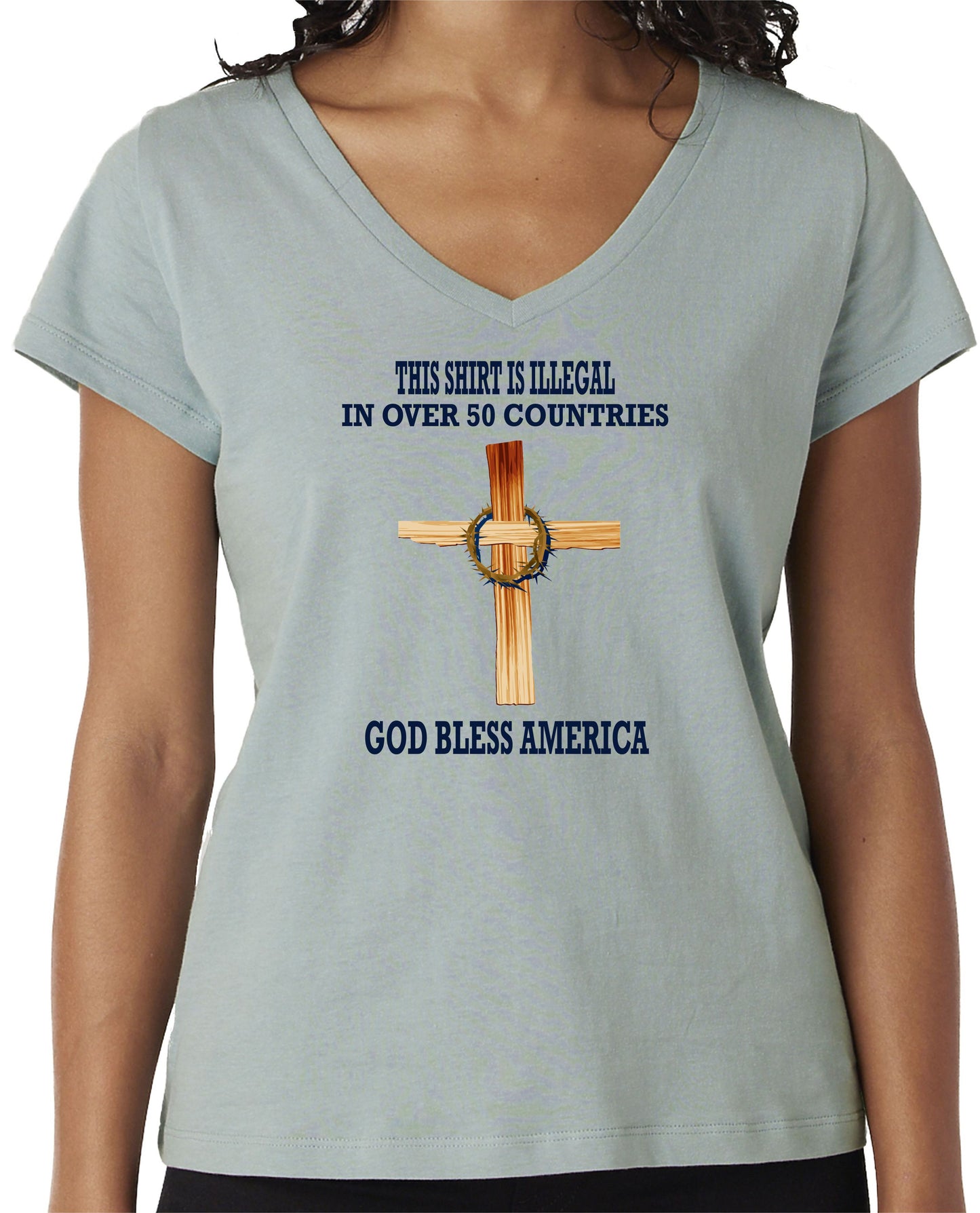 THIS SHIRT IS ILLEGAL IN OVER 50 COUNTRIES...GOD BLESS AMERICA