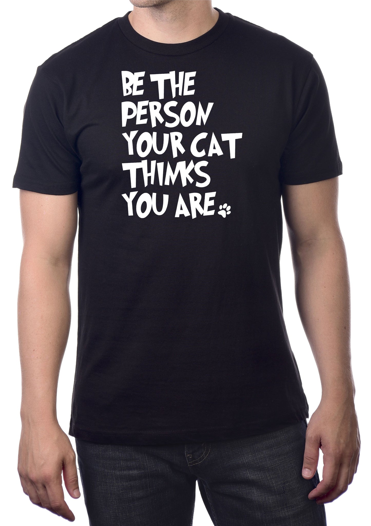 BE THE PERSON YOUR CAT THINKS YOU ARE