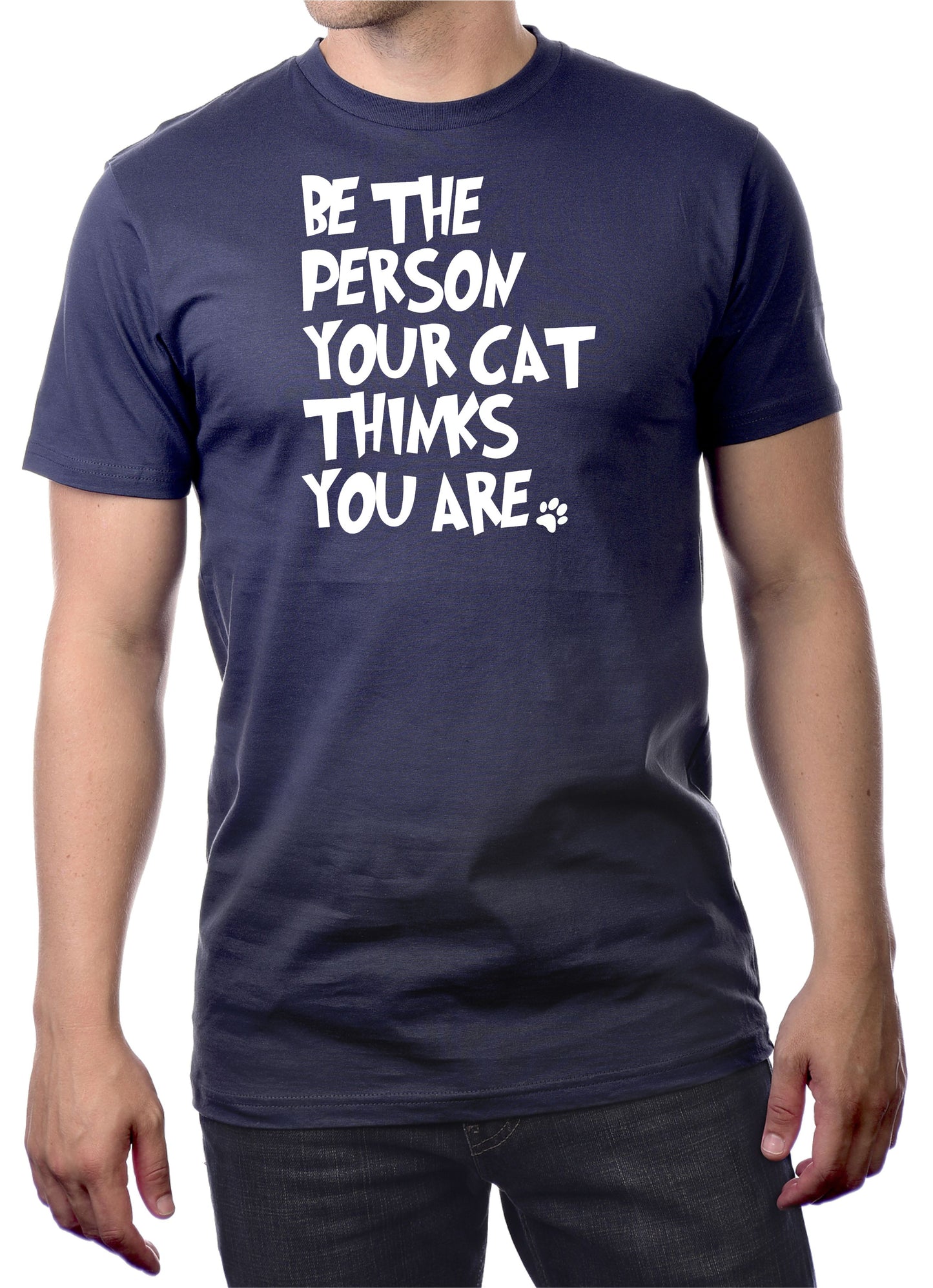 BE THE PERSON YOUR CAT THINKS YOU ARE