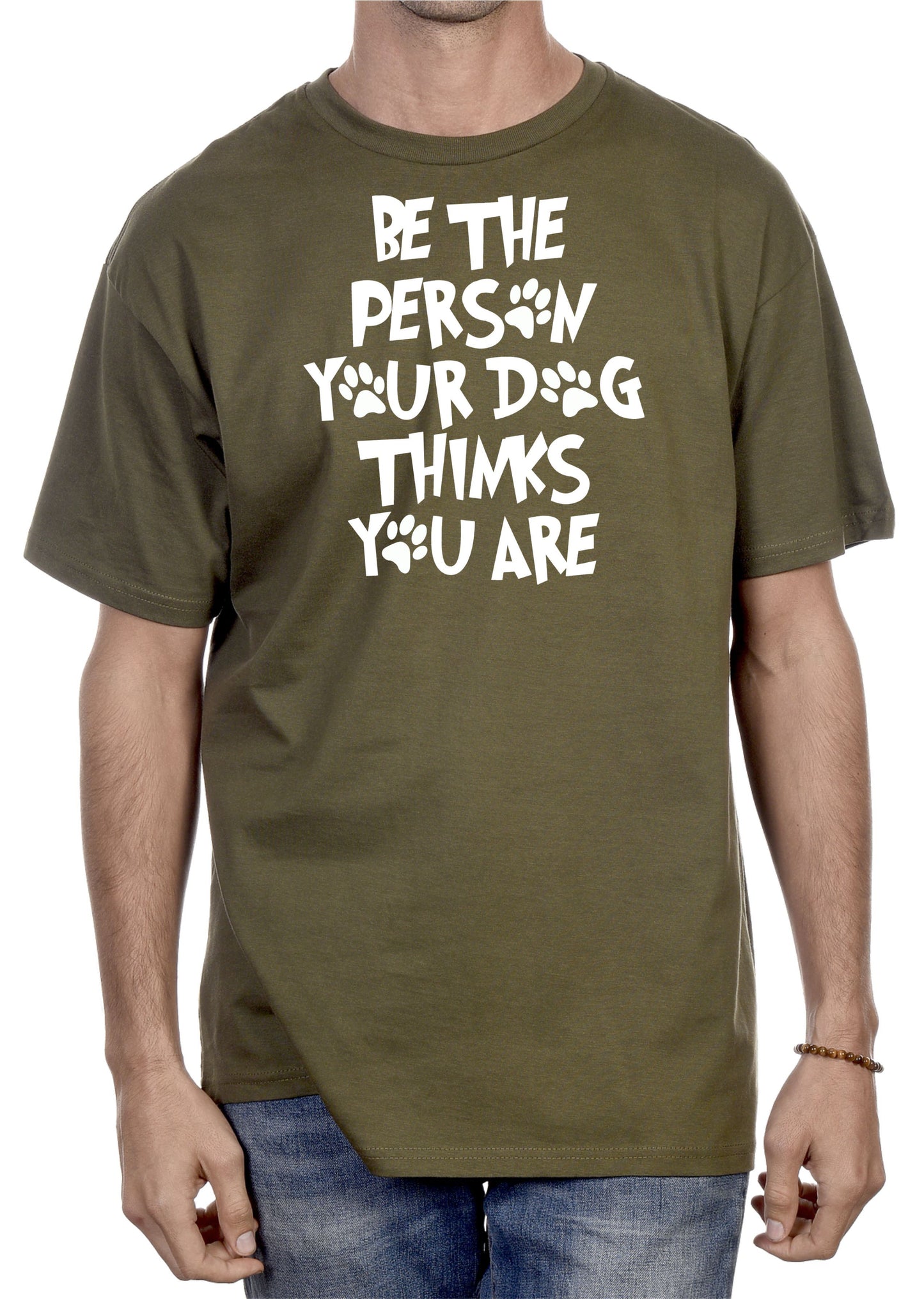 BE THE PERSON YOUR DOG THINKS YOU ARE