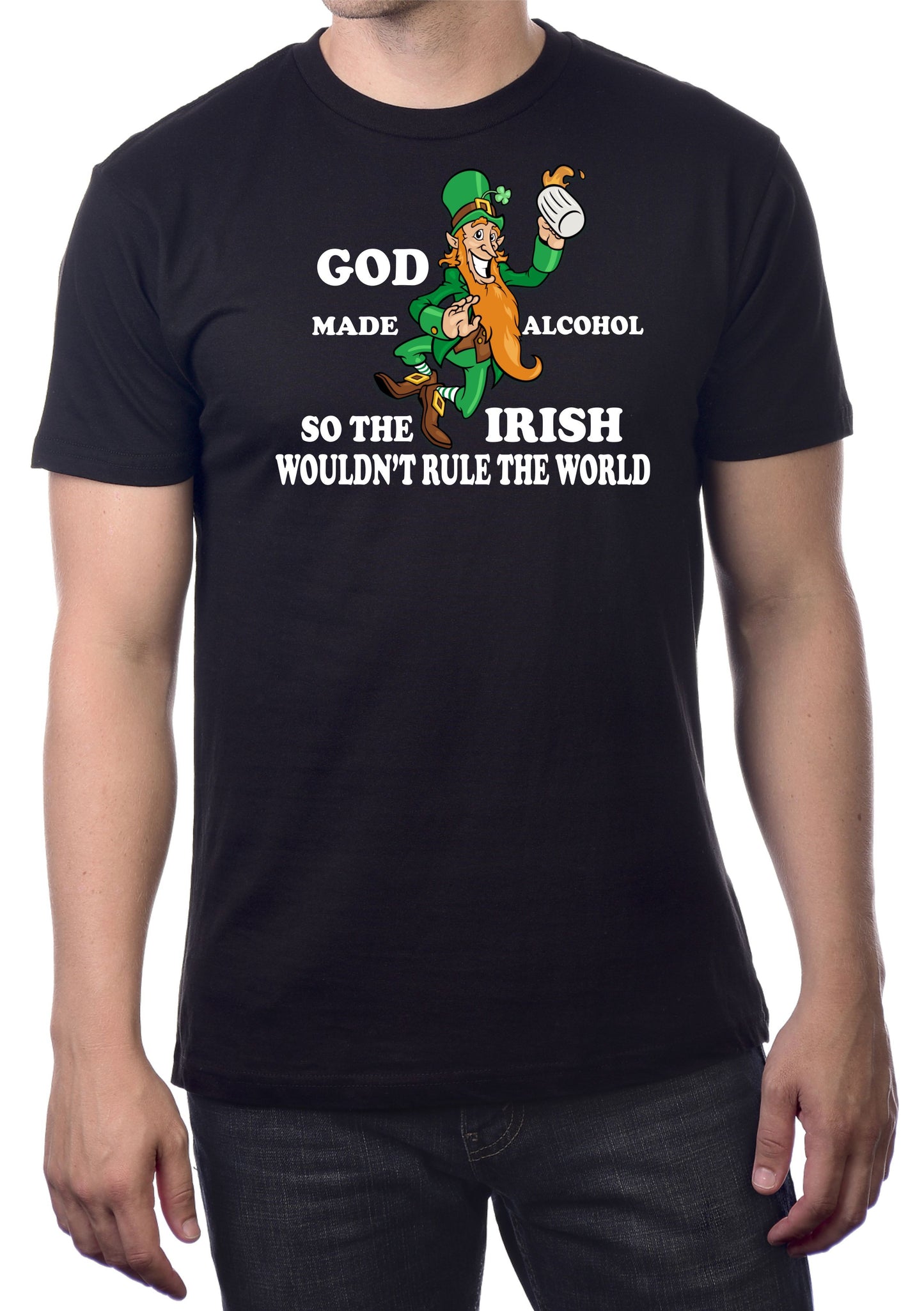 GOD MADE ALCOHOL SO THE IRISH WOULDN'T RULE THE WORLD