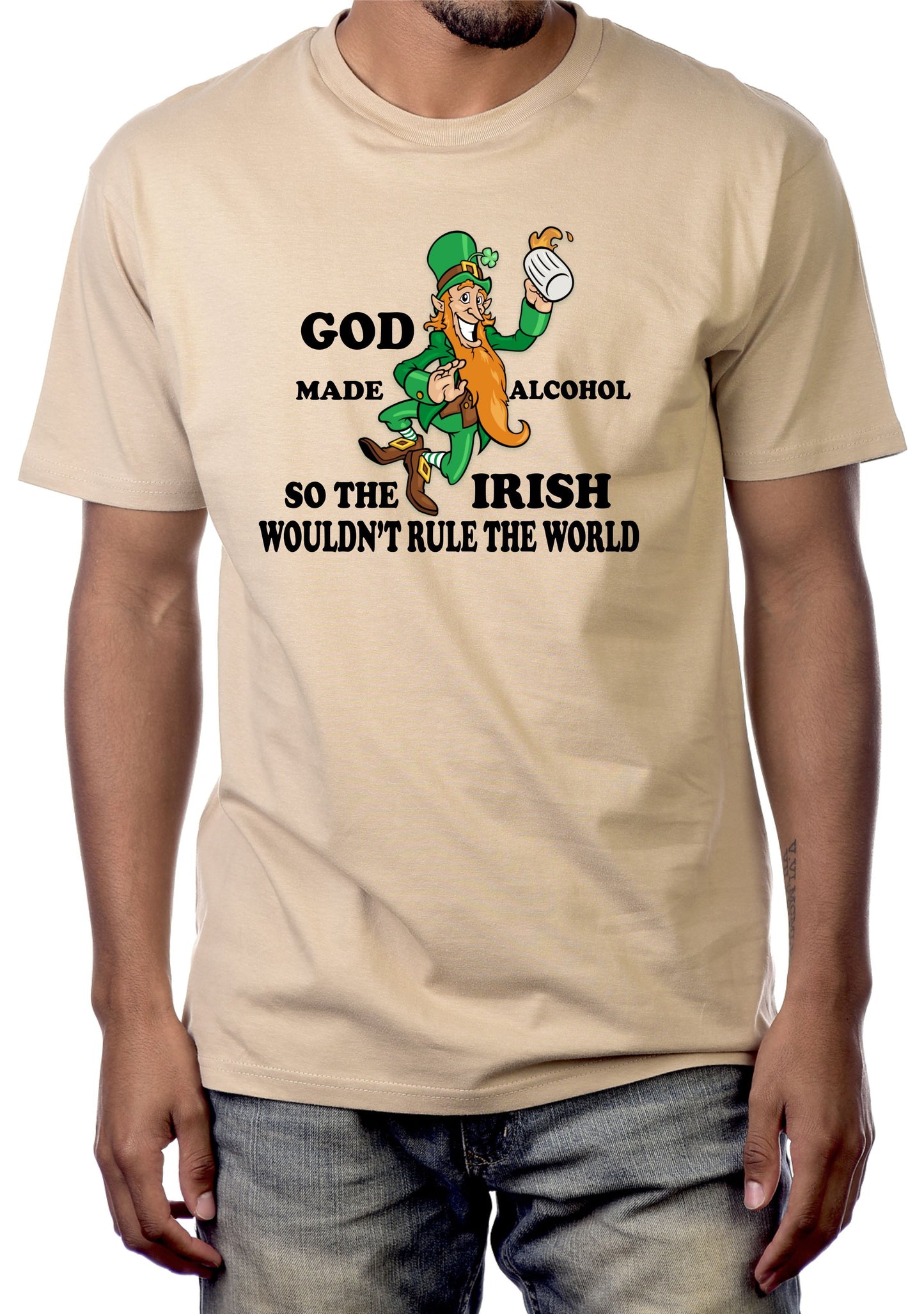 GOD MADE ALCOHOL SO THE IRISH WOULDN'T RULE THE WORLD