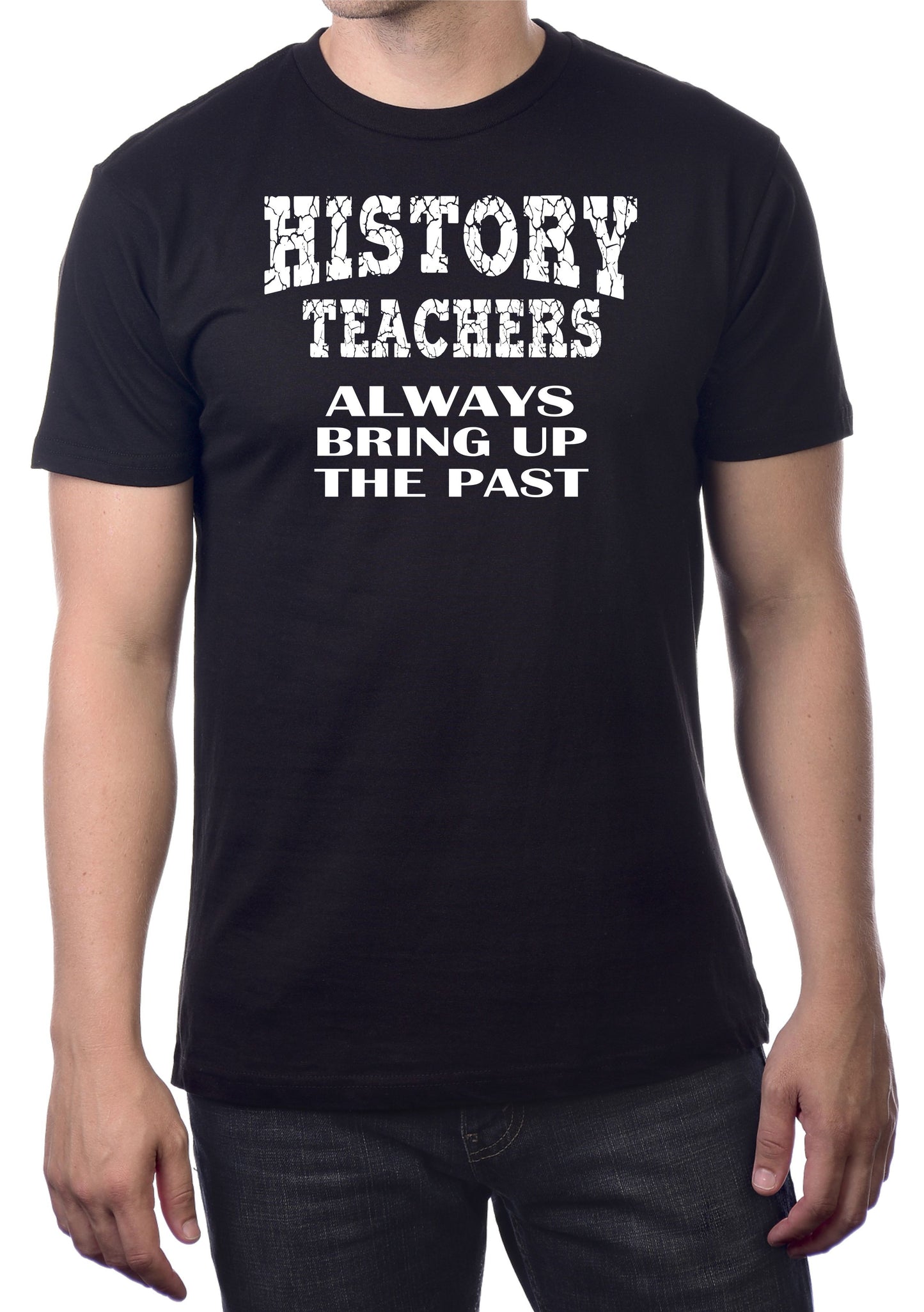 HISTORY TEACHERS ALWAYS BRING UP THE PAST