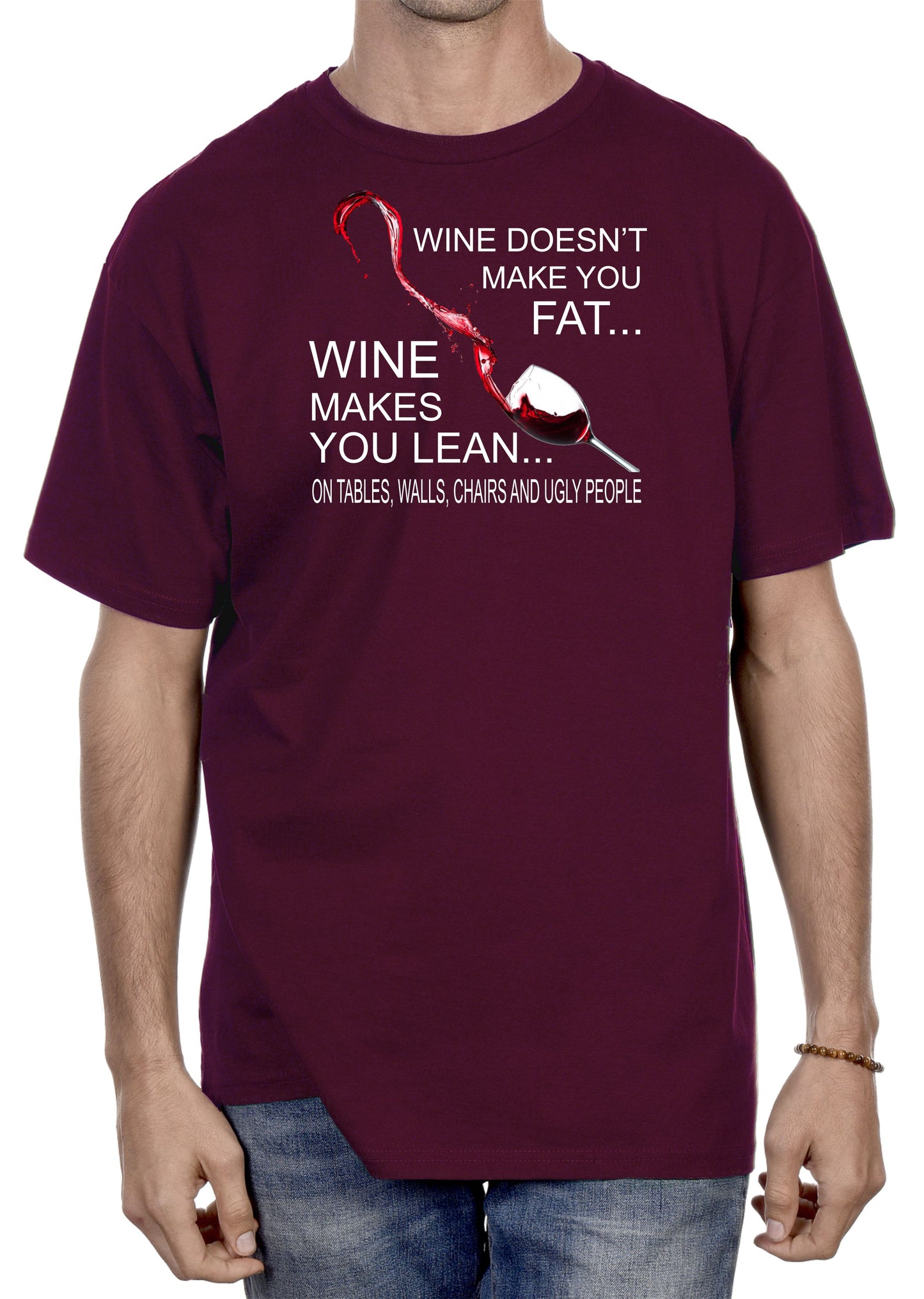 WINE DOESN'T MAKE YOU FAT...IT MAKES YOU LEAN