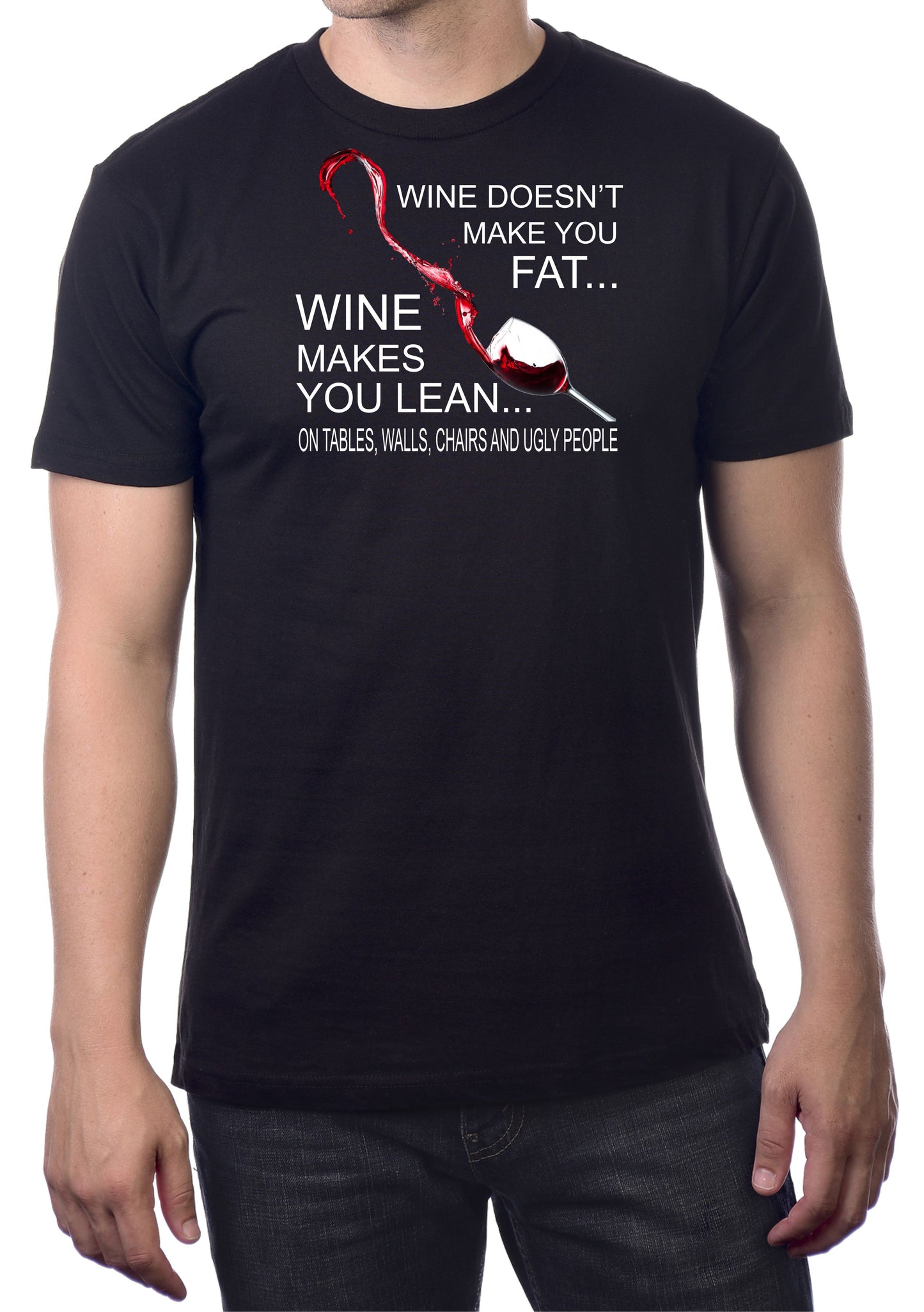 WINE DOESN'T MAKE YOU FAT...IT MAKES YOU LEAN